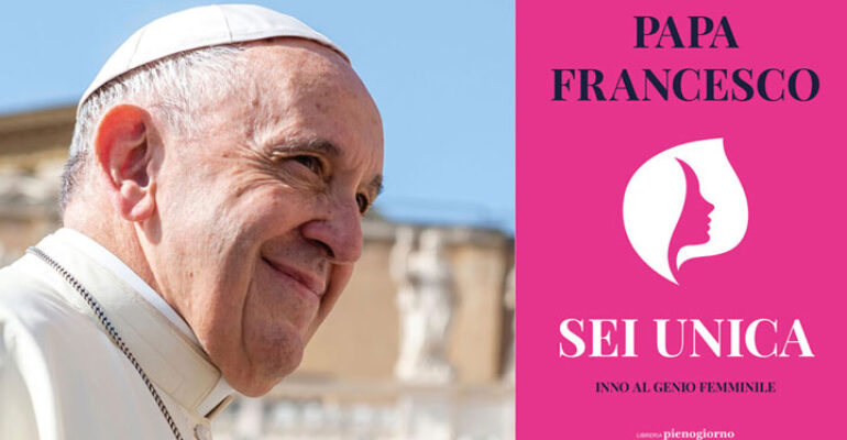 L’attenzione di Papa Francesco verso le donne nel libro “Sei unica”