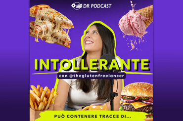“Intollerante”: il podcast che parla di restrizioni alimentari